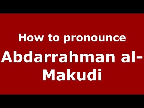How to pronounce Abdarrahman al-Makudi (Arabic/Morocco) - PronounceNames.com