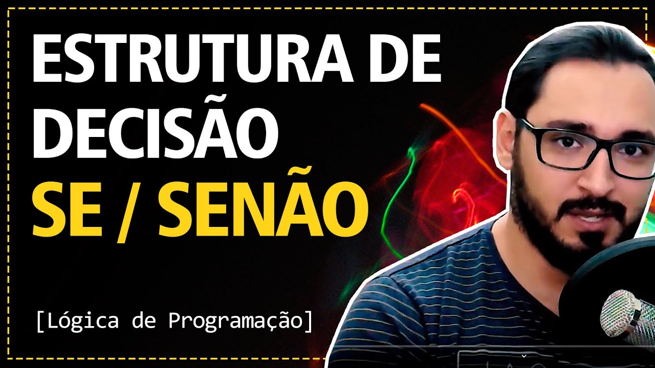 Aula 08 - Estrutura de Decisão IF / ELSE | Lógica de Programação