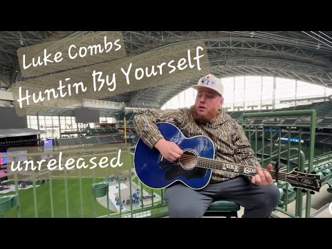 Huntin' By Yourself - Luke Combs (UNRELEASED)