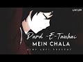 Dard E Tanhai X Main Chala Lofi Slwowd Reverb JalRaj Shaarib Toshi AJMY LOFI