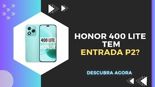 🔴 O HONOR 400 LITE TEM ENTRADA P2? 