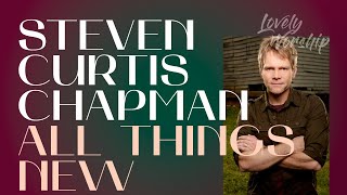 All Things New // Steven Curtis Chapman (Audio) | 스티븐 커티스 채프먼 - 올씽스뉴
