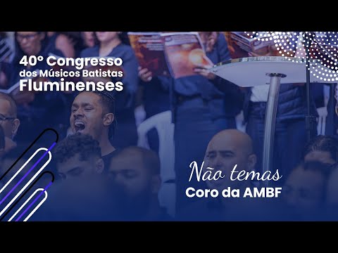 40º Congresso da AMBF - "Não temas" - Coro da AMBF