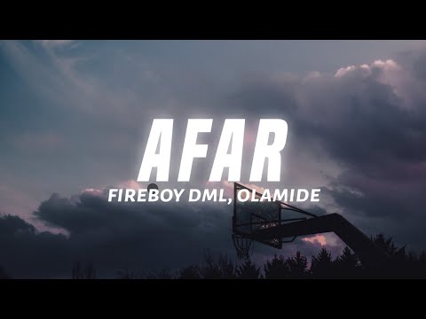 Fireboy DML - Afar (Lyrics) ft. Olamide