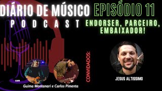 ENDORSER, PARCEIRO, EMBAIXADOR - JESUS ALTÍSSIMO| EPISÓDIO 11 | DIÁRIO DE MUSICO PODCAST