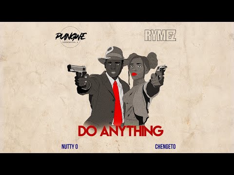 Pungwe Sessions - Do Anything Feat Rymez, Nutty O & Chengeto (Official Audio)