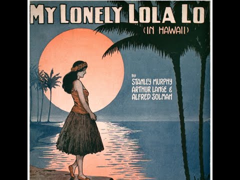 Sterling Trio "My Lonely Lola Lo (In Hawaii)" 1916 = Henry Burr LYRICS HERE