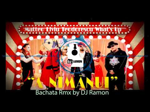 Matteo / Liviu Teodorescu / What's Up / A nimanui  (Bachata Remix by 🎧DJ Ramon🎧)