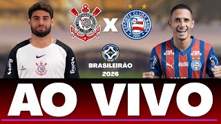 CORINTHIANS X BAHIA AO VIVO | BRASILEIRÃO 2026 | TIMÃO AO VIVO DIRETO DA NEO QUÍMICA ARENA