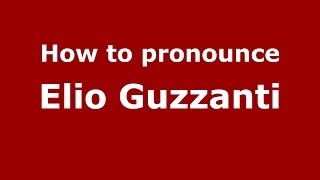 How to pronounce Elio Guzzanti