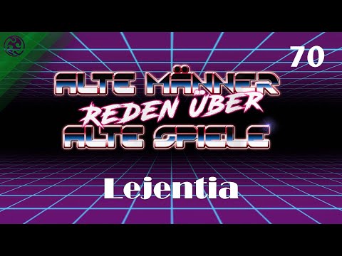 Alte Männer reden über alte Spiele - Folge 70: Lejentia