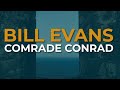 Bill Evans - Comrade Conrad (Official Audio)