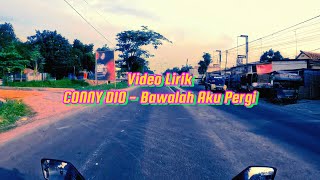 Download lagu Video Lirik CONNY DIO - Bawalah Aku Pergi mp3