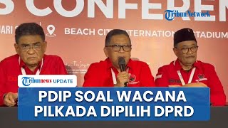 Kata PDIP soal Pilkada Dipilih DPRD, Hasto Kristiyanto: Sikap Politik Nanti saat Penutupan Rakernas