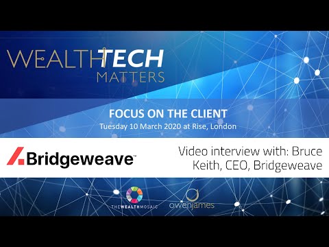WealthTech Matters – The Client: Interview with Bruce Keith, CEO, Bridgeweave