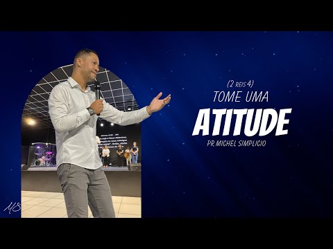 Tome uma Atitude - Pr Michel Simplicio