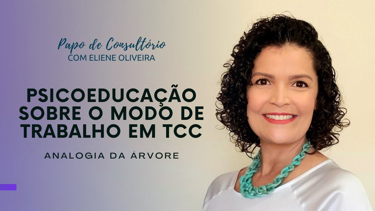ANALOGIA DA ÁRVORE: PSICOEDUCAÇÃO SOBRE O MODO DE TRABALHO EM TERAPIA COGNITIVO COMPORTAMENTAL