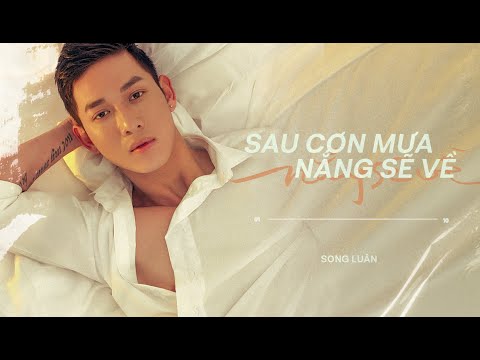 Sau cơn mưa nắng sẽ về - Song Luân