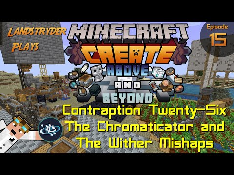 Create Above and Beyond -e15- Contraption Twenty-Six The Chromaticator and The Wither Mishaps
