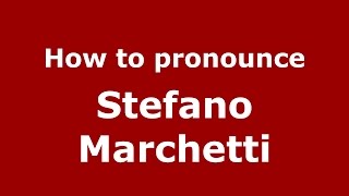How to pronounce Stefano Marchetti