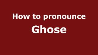 How to pronounce Ghose