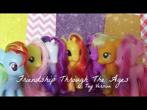 MLP- Friendship Through The Ages (MV)  | Toy Version