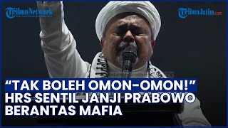 "PRESIDEN TAK BOLEH OMON-OMON!" Habib Rizieq Sentil Janji Prabowo Akan Berantas Mafia