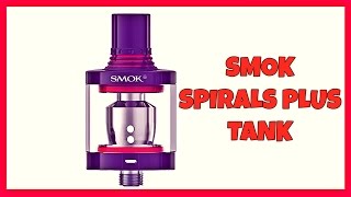 SMOK Spirals Plus Tank!