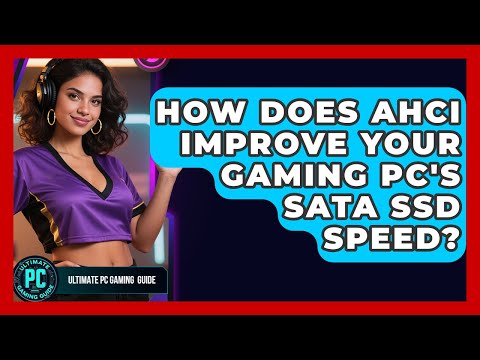 How Does AHCI Improve Your Gaming PC's SATA SSD Speed? - Ultimate PC Gaming Guide