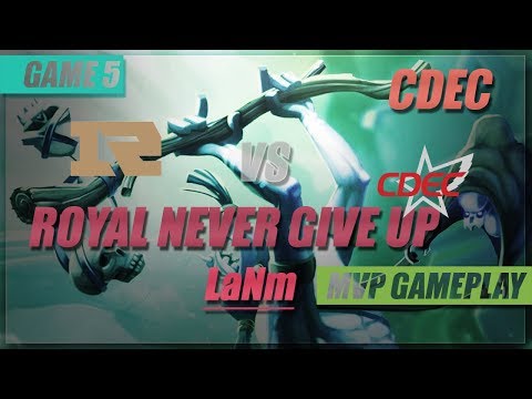 LaNm MVP Gameplay | Royal Never Give Up vs CDEC  | Game 5