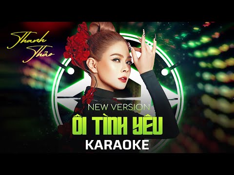 [ KARAOKE ] Ôi ! Tình Yêu (New Remix) - Thanh Thảo - Tone Nữ Beat Chuẩn Hay Nhất