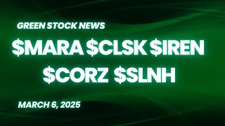 Green Stock News for March 6, 2025: MARA, CleanSpark, Core Scientific, IREN, Soluna Holdings, NVIDIA
