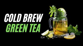 The Benefits of Cold Brew Tea and How to Cold Brew Tea