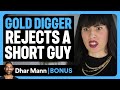 GOLD DIGGER Rejects A SHORT GUY Dhar Mann Bonus