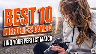 Top 10 Mirrorless Cameras for Photography & Video (2026 Tier List)