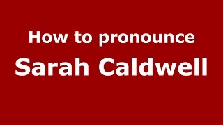 How to pronounce Sarah Caldwell