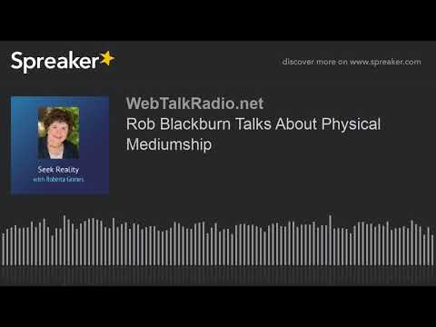 Rob Blackburn Talks About Physical Mediumship