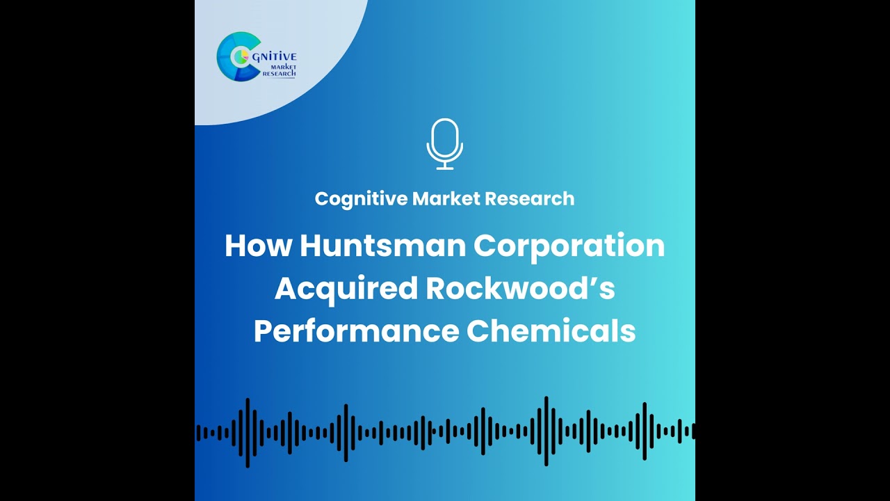 Market Research and Strategic Growth: How Huntsman Corporation Acquired Rockwood’s Performance Chemicals