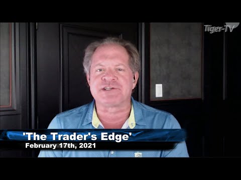 February 17th, The Trader's Edge with Steve Rhodes on TFNN - 2021