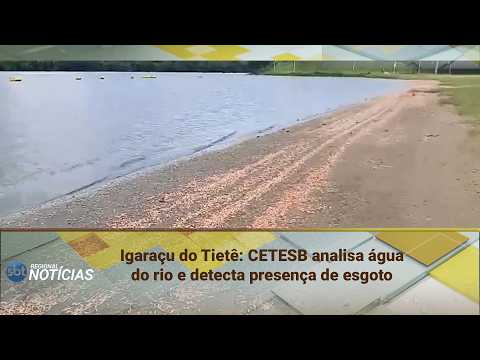 Igaraçu do Tietê: CETESB analisa água do rio e detecta presença de esgoto (24/02/2026)