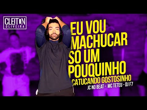 Eu Vou Machucar Só Um Pouquinho - Mc Teteu, Jc no Beat & DJ F7 (COREOGRAFIA) Cleiton Oliveira