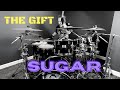 Sugar- The Gift Drum Cover 2022 First Video!