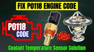 Fix P0118 Engine Code: Coolant Temperature Sensor Solution!