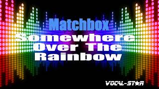 Matchbox - Somewhere Over The Rainbow (Karaoke Version) with Lyrics HD Vocal-Star Karaoke