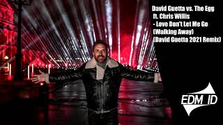 David Guetta vsThe Egg ft.Chris Willis - Love Don&#39;t Let Me Go(Walking Away)(David Guetta 2021 Remix)