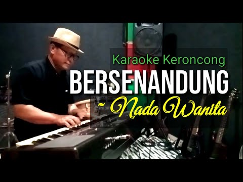BERSENANDUNG , KARAOKE KERONCONG NADA WANITA