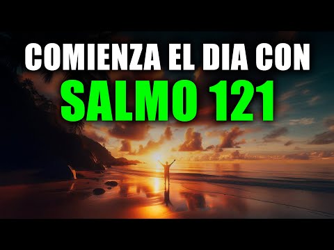 Comienza tu Día con SALMO 121 | Oración Poderosa de la Mañana de PROTECCIÓN