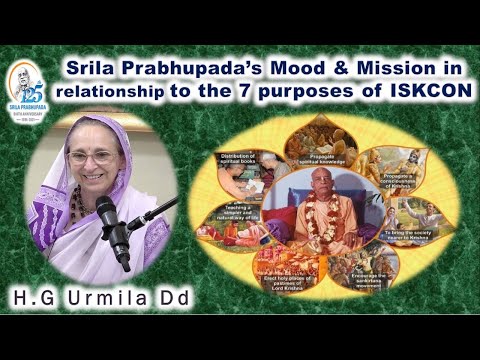 Srila Prabhupada's Mood & Mission in relationship to the 7 purposes of ISKCON - HG Urmila Dd