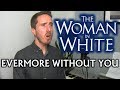 Evermore Without You | The Woman In White