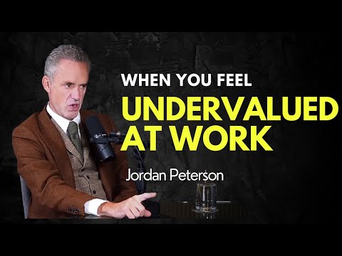 When You Feel Undervalued At Work - Jordan Peterson